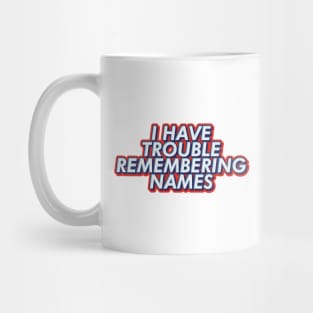 I have trouble remembering names text | Morcaworks Mug